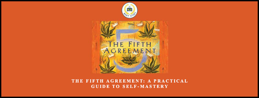 The Fifth Agreement: A Practical Guide to Self-Mastery 